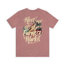 Load image into Gallery viewer, Meet Me At The Farmers Market Unisex Jersey Short Sleeve Tee