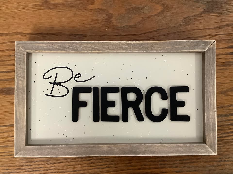 Be Fierce Wooden Decorative sign