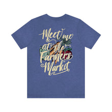 Load image into Gallery viewer, Meet Me At The Farmers Market Unisex Jersey Short Sleeve Tee
